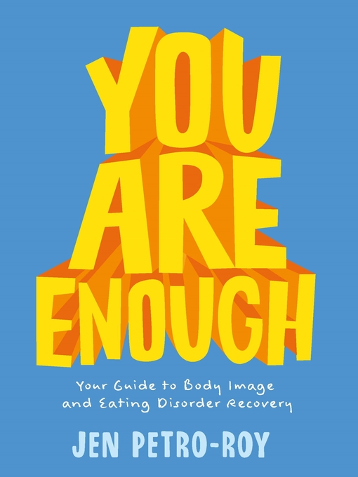 Title details for You Are Enough: Your Guide to Body Image and Eating Disorder Recovery by Jen Petro-Roy - Wait list